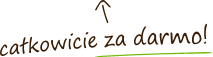 całkowicie za darmo!